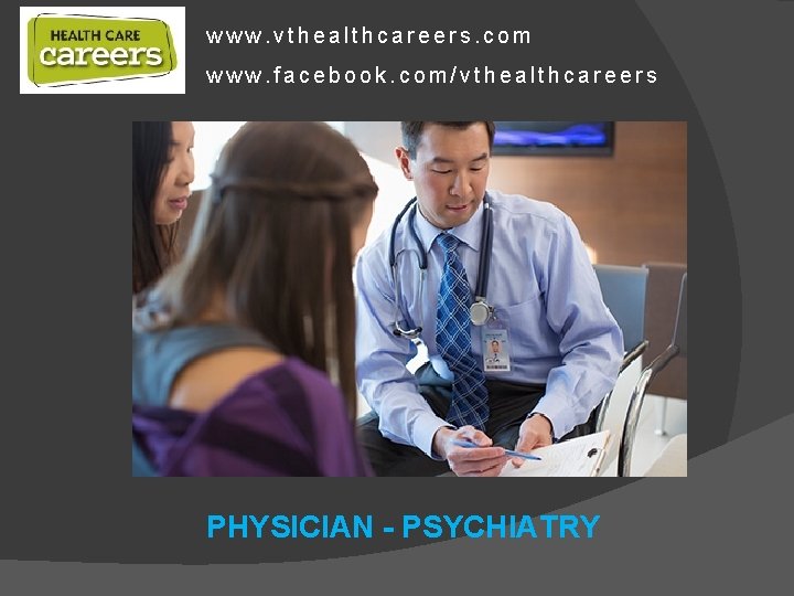 www. vthealthcareers. com www. facebook. com/vthealthcareers PHYSICIAN - PSYCHIATRY 