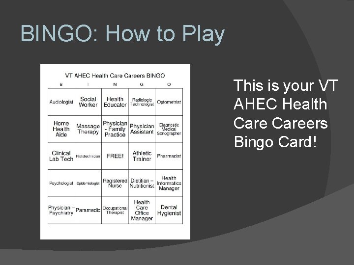 BINGO: How to Play This is your VT AHEC Health Careers Bingo Card! 
