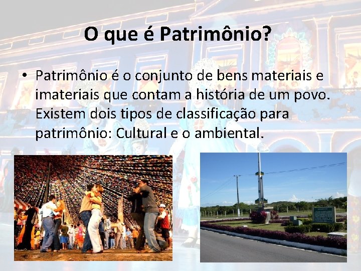 O que é Patrimônio? • Patrimônio é o conjunto de bens materiais e imateriais