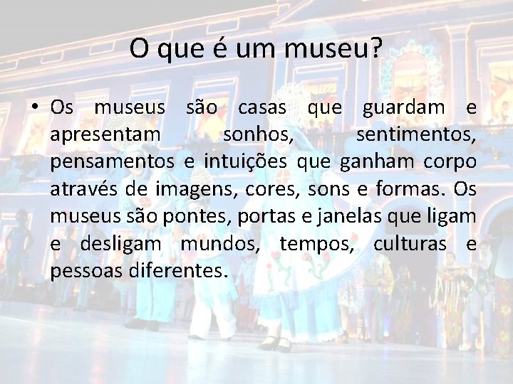 O que é um museu? • Os museus são casas que guardam e apresentam