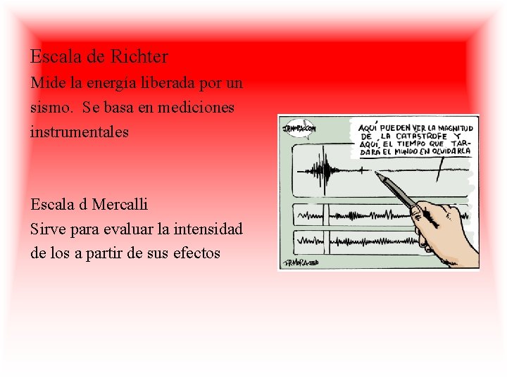 Escala de Richter Mide la energía liberada por un sismo. Se basa en mediciones