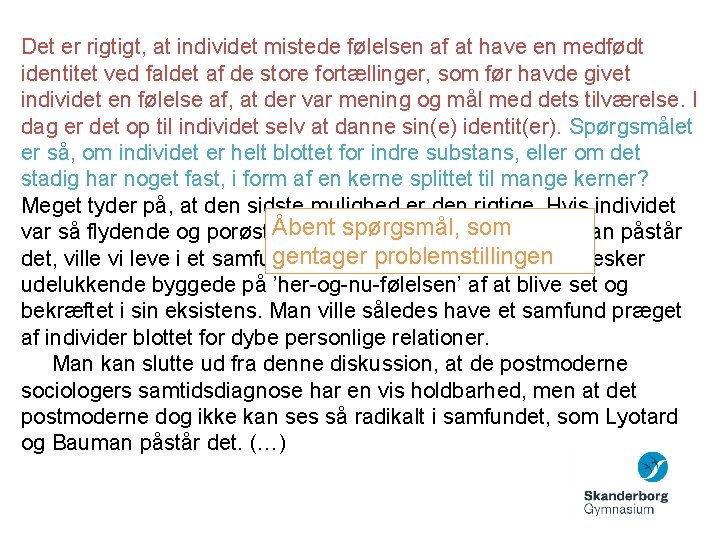 Det er rigtigt, at individet mistede følelsen af at have en medfødt identitet ved