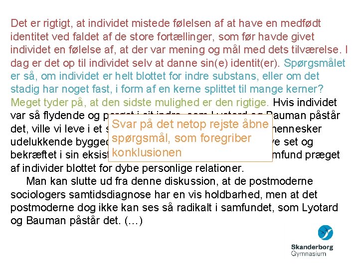 Det er rigtigt, at individet mistede følelsen af at have en medfødt identitet ved