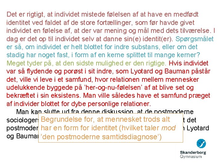 Det er rigtigt, at individet mistede følelsen af at have en medfødt identitet ved