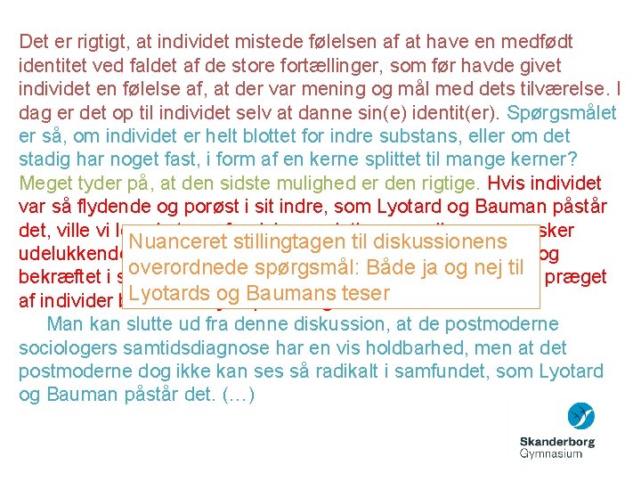 Det er rigtigt, at individet mistede følelsen af at have en medfødt identitet ved