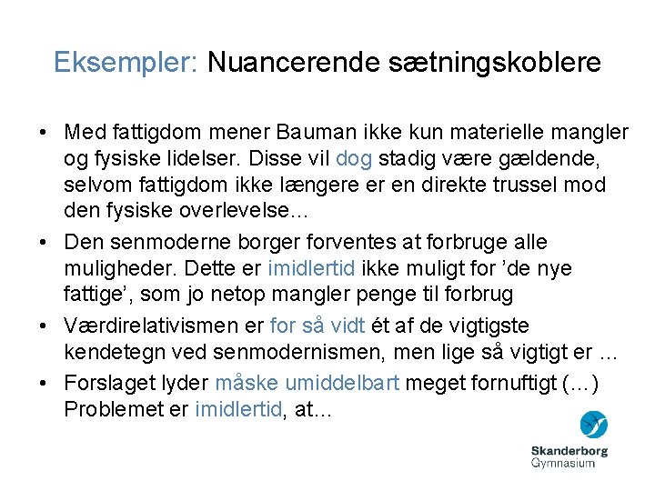 Eksempler: Nuancerende sætningskoblere • Med fattigdom mener Bauman ikke kun materielle mangler og fysiske