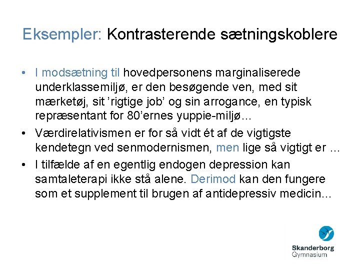 Eksempler: Kontrasterende sætningskoblere • I modsætning til hovedpersonens marginaliserede underklassemiljø, er den besøgende ven,