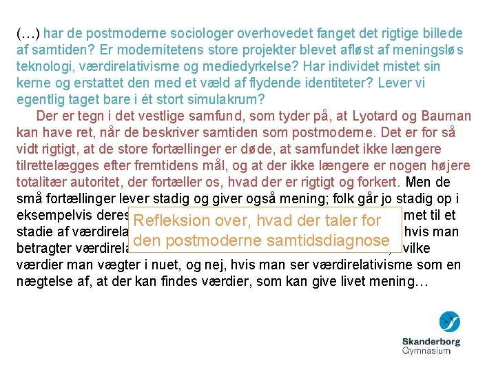 (…) har de postmoderne sociologer overhovedet fanget det rigtige billede af samtiden? Er modernitetens