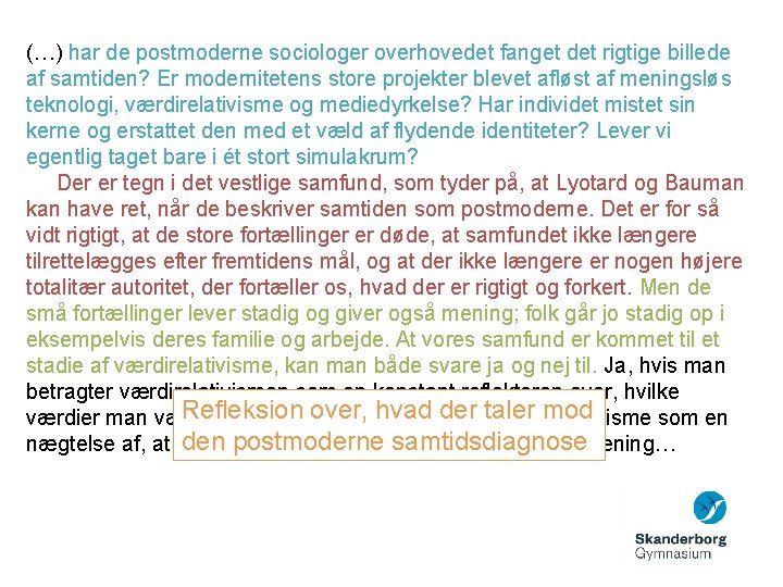 (…) har de postmoderne sociologer overhovedet fanget det rigtige billede af samtiden? Er modernitetens