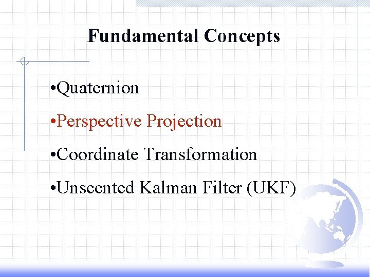 Fundamental Concepts • Quaternion • Perspective Projection • Coordinate Transformation • Unscented Kalman Filter