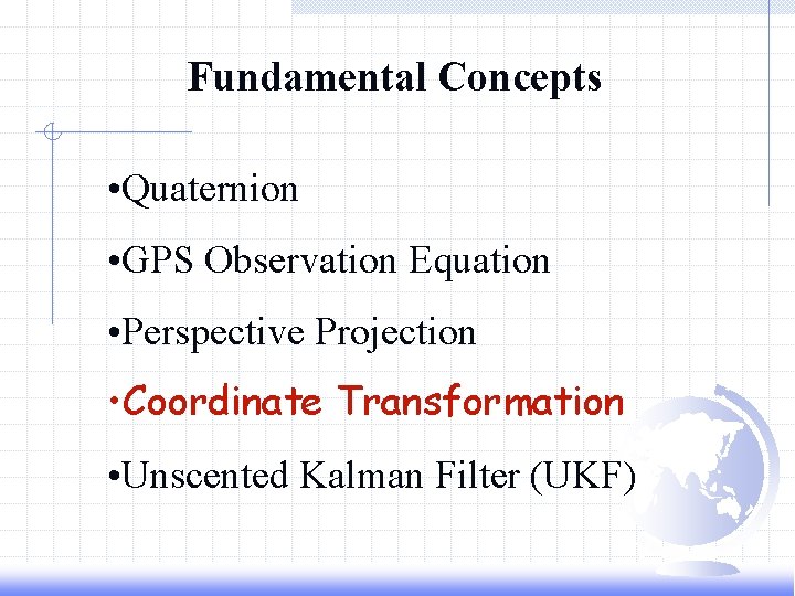 Fundamental Concepts • Quaternion • GPS Observation Equation • Perspective Projection • Coordinate Transformation