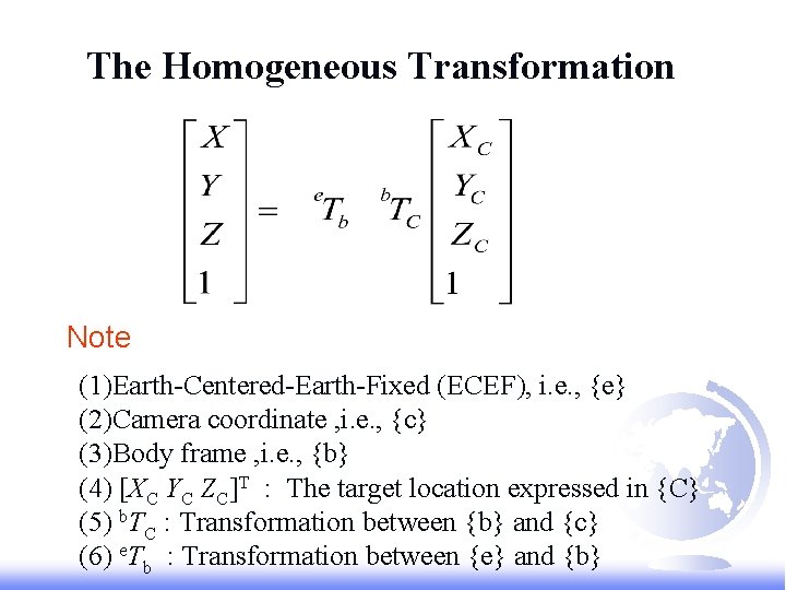 The Homogeneous Transformation Note (1)Earth-Centered-Earth-Fixed (ECEF), i. e. , {e} (2)Camera coordinate , i.