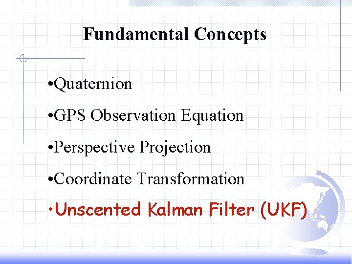 Fundamental Concepts • Quaternion • GPS Observation Equation • Perspective Projection • Coordinate Transformation