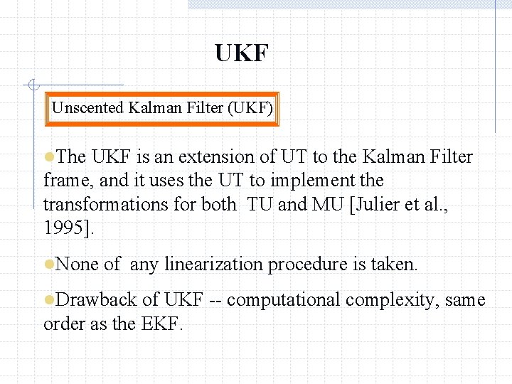 UKF Unscented Kalman Filter (UKF) l. The UKF is an extension of UT to