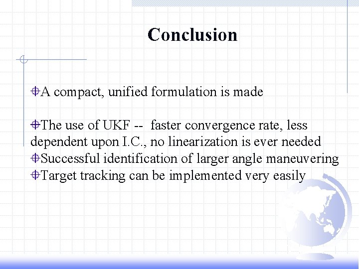 Conclusion A compact, unified formulation is made The use of UKF -- faster convergence