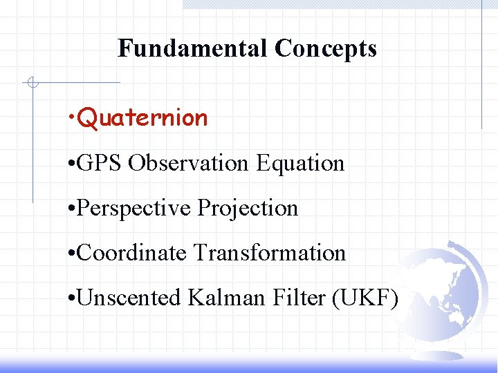 Fundamental Concepts • Quaternion • GPS Observation Equation • Perspective Projection • Coordinate Transformation