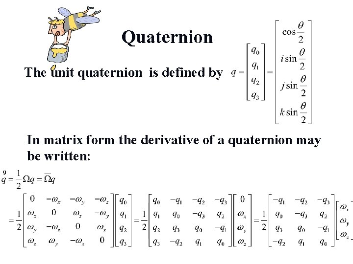Quaternion The unit quaternion is defined by In matrix form the derivative of a