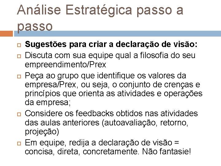 Análise Estratégica passo Sugestões para criar a declaração de visão: Discuta com sua equipe