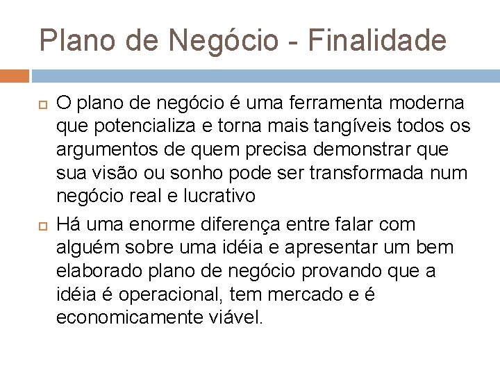 Plano de Negócio - Finalidade O plano de negócio é uma ferramenta moderna que