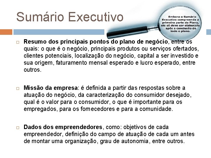 Sumário Executivo Resumo dos principais pontos do plano de negócio, entre os quais: o