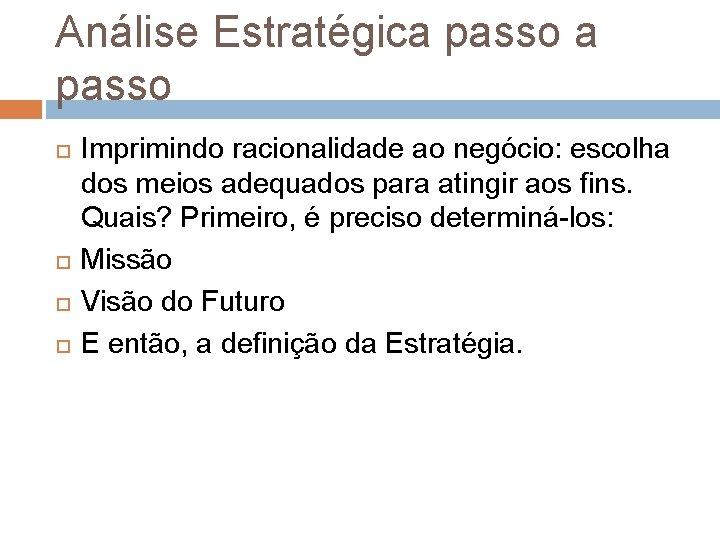 Análise Estratégica passo Imprimindo racionalidade ao negócio: escolha dos meios adequados para atingir aos