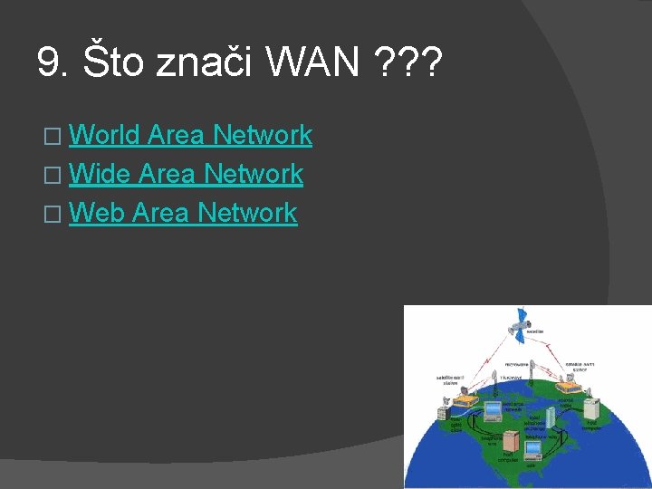 9. Što znači WAN ? ? ? � World Area Network � Wide Area