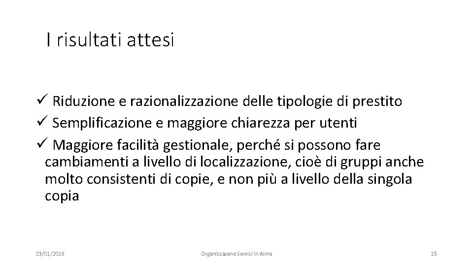 I risultati attesi ü Riduzione e razionalizzazione delle tipologie di prestito ü Semplificazione e