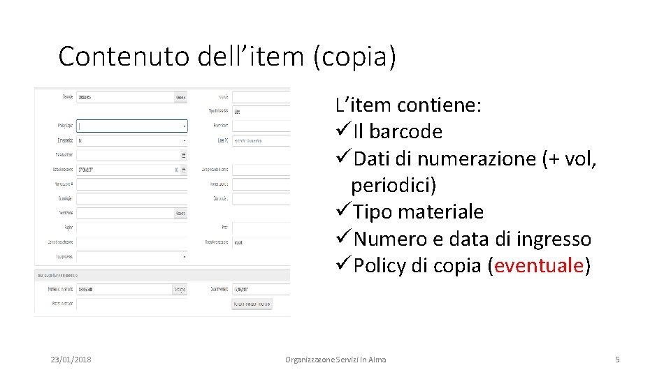 Contenuto dell’item (copia) L’item contiene: üIl barcode üDati di numerazione (+ vol, periodici) üTipo