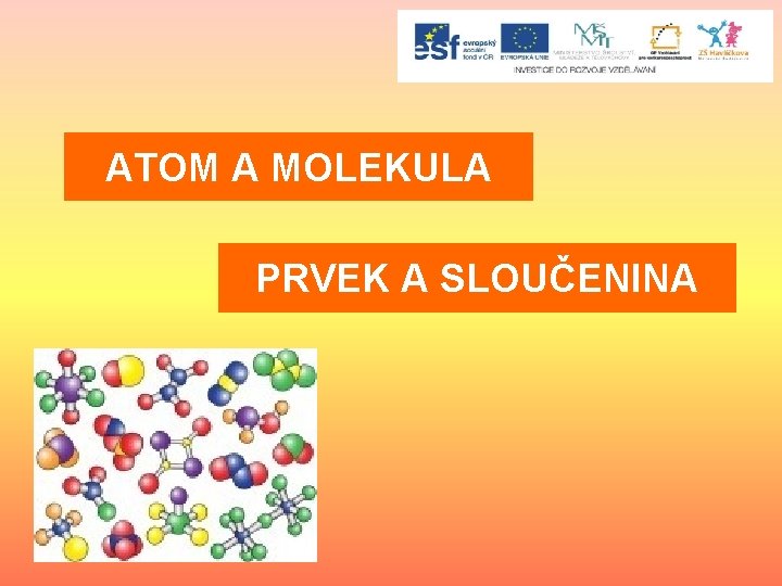 ATOM A MOLEKULA PRVEK A SLOUČENINA 