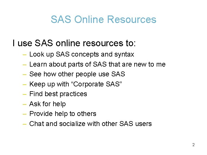 SAS Online Resources I use SAS online resources to: – – – – Look