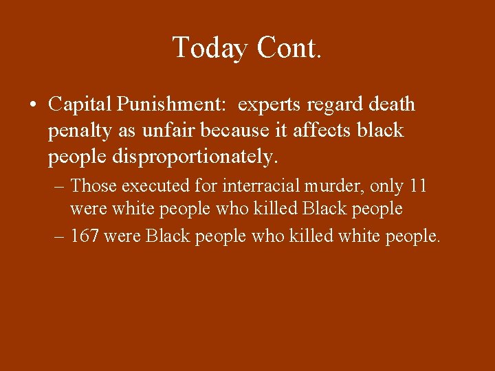 Today Cont. • Capital Punishment: experts regard death penalty as unfair because it affects