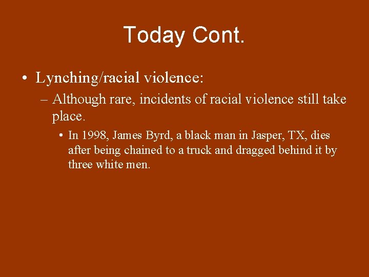 Today Cont. • Lynching/racial violence: – Although rare, incidents of racial violence still take