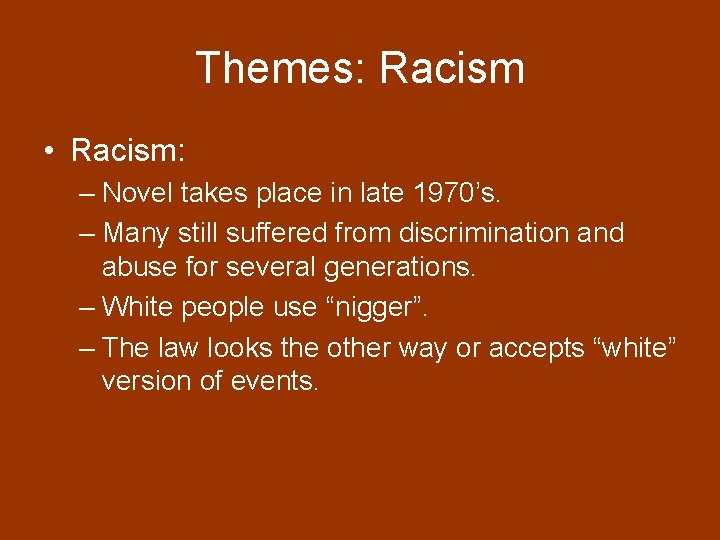 Themes: Racism • Racism: – Novel takes place in late 1970’s. – Many still