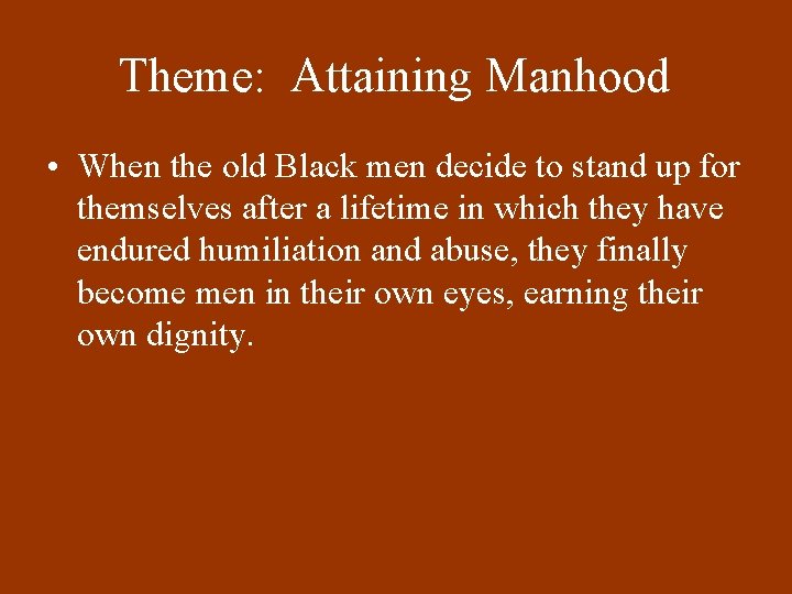 Theme: Attaining Manhood • When the old Black men decide to stand up for