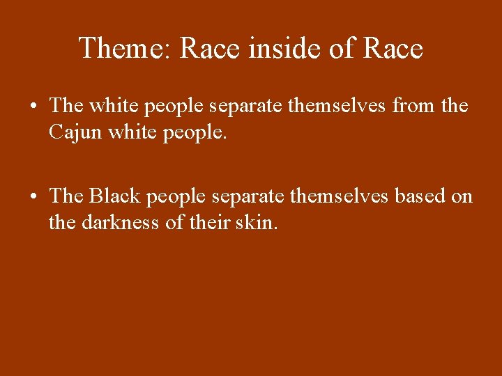 Theme: Race inside of Race • The white people separate themselves from the Cajun