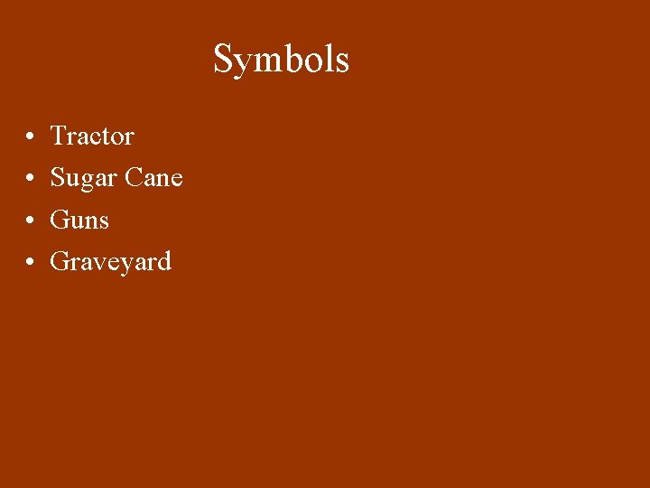 Symbols • • Tractor Sugar Cane Guns Graveyard 