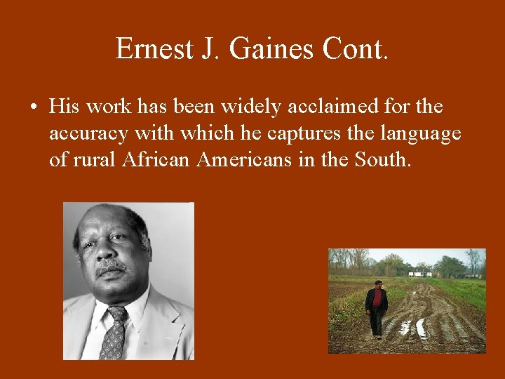Ernest J. Gaines Cont. • His work has been widely acclaimed for the accuracy