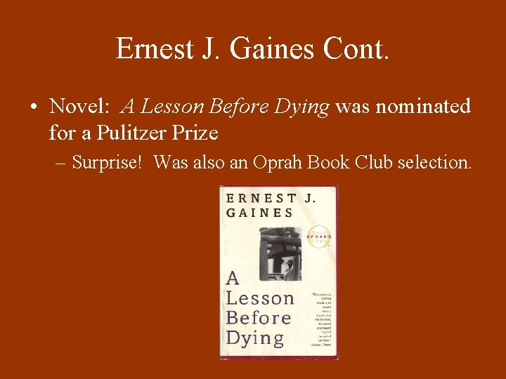Ernest J. Gaines Cont. • Novel: A Lesson Before Dying was nominated for a