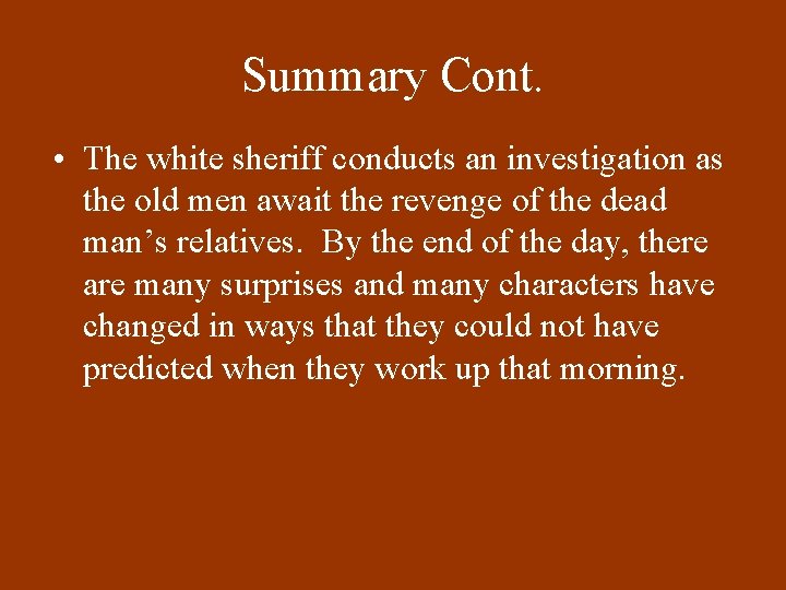 Summary Cont. • The white sheriff conducts an investigation as the old men await