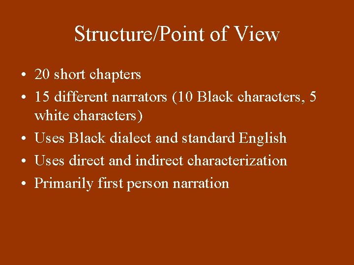 Structure/Point of View • 20 short chapters • 15 different narrators (10 Black characters,