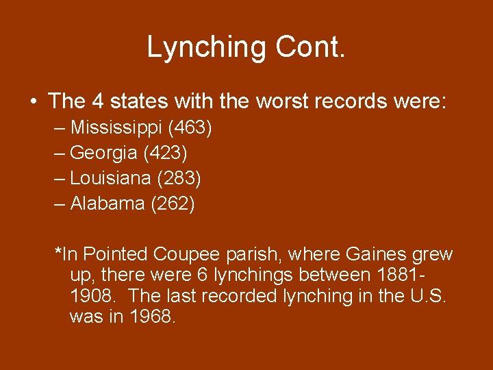 Lynching Cont. • The 4 states with the worst records were: – Mississippi (463)