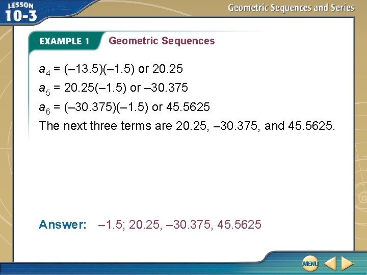 Geometric Sequences a 4 = (– 13. 5)(– 1. 5) or 20. 25 a