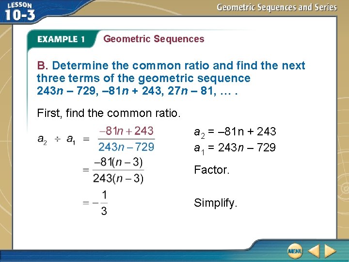Geometric Sequences B. Determine the common ratio and find the next three terms of