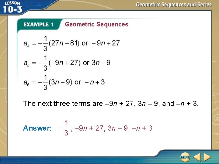 Geometric Sequences The next three terms are – 9 n + 27, 3 n