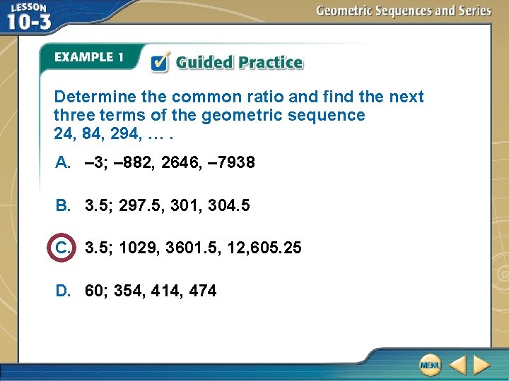 Determine the common ratio and find the next three terms of the geometric sequence
