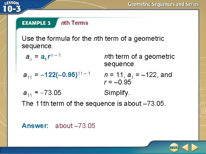 nth Terms Use the formula for the nth term of a geometric sequence. an