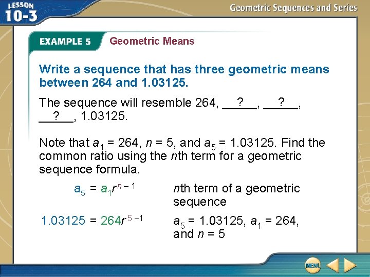 Geometric Means Write a sequence that has three geometric means between 264 and 1.