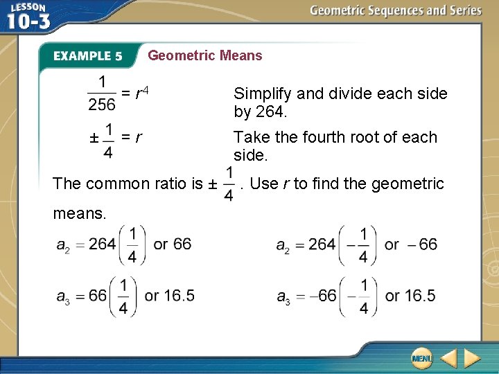 Geometric Means ± = r 4 Simplify and divide each side by 264. =r