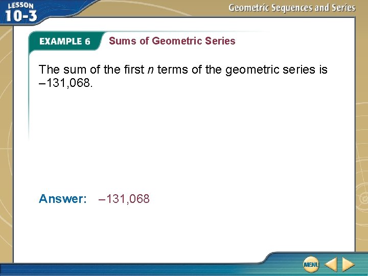 Sums of Geometric Series The sum of the first n terms of the geometric