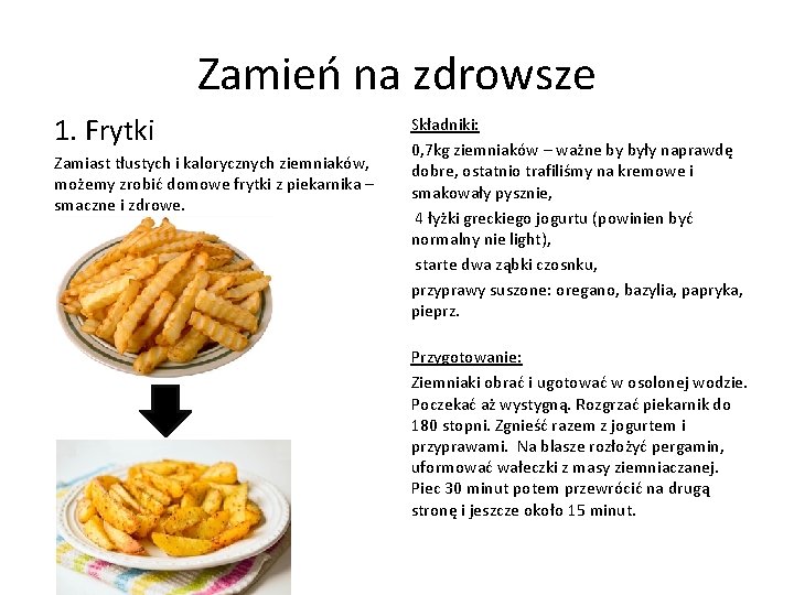 Zamień na zdrowsze 1. Frytki Zamiast tłustych i kalorycznych ziemniaków, możemy zrobić domowe frytki